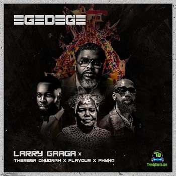 Larry Gaaga - Egedege ft Flavour, Phyno, Theresa Onuorah