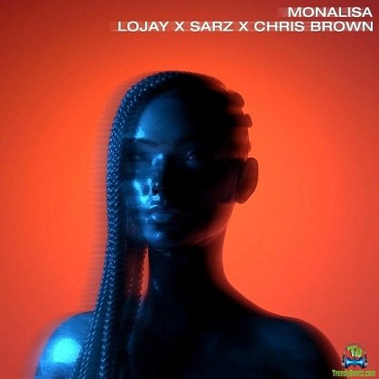 Lojay - Monalisa (Remix) New Song ft Sarz, Chris Brown