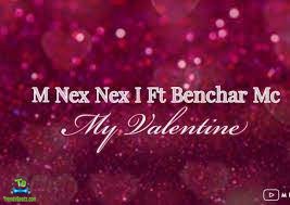 M Nex Nex I - My Valentine ft Benchar MC