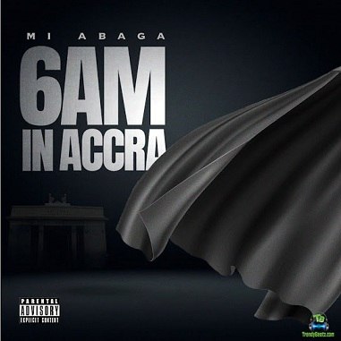 MI Abaga - 6am In Accra (Freestyle)