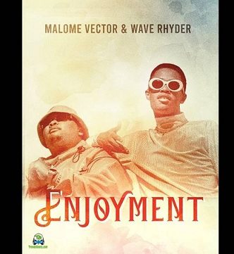 Malome Vector - Enjoyment ft Wave Rhyder
