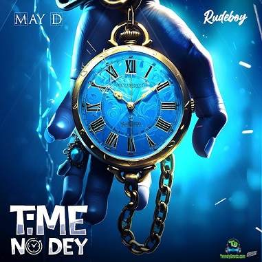 May D - Time No Dey ft Rudeboy