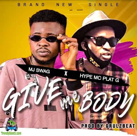 Mj Swag - Give Me Body ft Hype Mc Plat G
