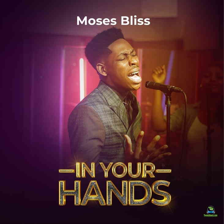 Moses Bliss - In Your Hands