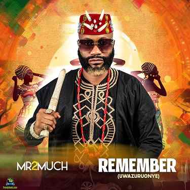 Mr 2Much - Remember (Uwazuruonye)