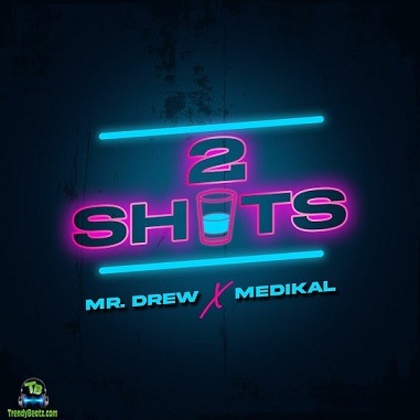 Mr Drew - 2 Shots ft Medikal