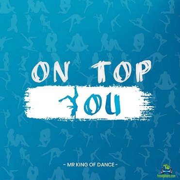 Mr King Of Dance - On Top You