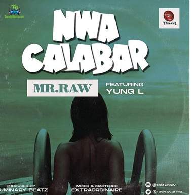 Mr Raw - Nwa Calabar ft Yung L