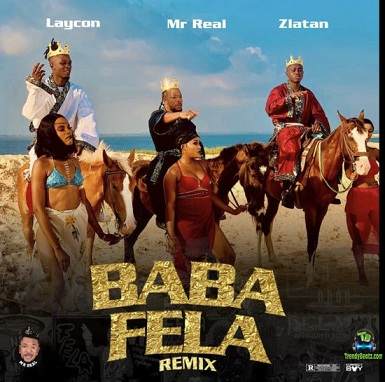 Mr Real - Baba Fela (Remix) ft Laycon, Zlatan