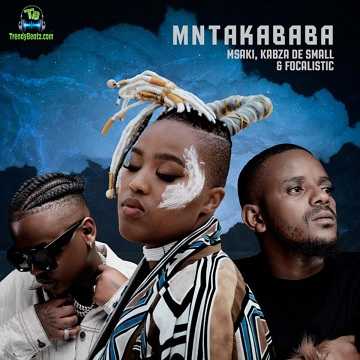 Msaki - Mntakababa ft Kabza De Small, Focalistic