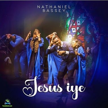 Nathaniel Bassey - Jesus Iye