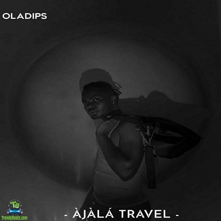 OlaDips - Ajala Travel (Kwaku The Traveller)