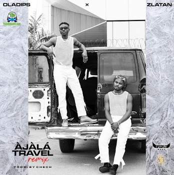 OlaDips - Ajala Travel (Remix) ft Zlatan