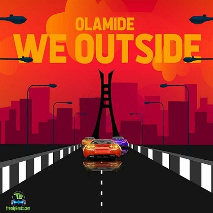 Olamide - We Outside (New Song)