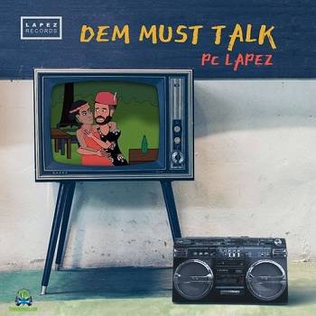 PC Lapez - Dem Must Talk