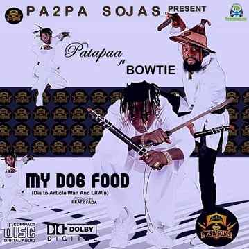 Patapaa - My Dog Food (Lil Win and Article Wan Diss) ft Bowtie
