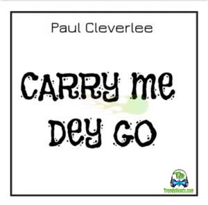 Paul Cleverlee - Carry Me Dey Go My Husband House