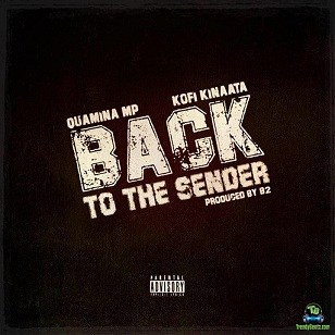 Quamina MP - Back To The Sender ft Kofi Kinaata