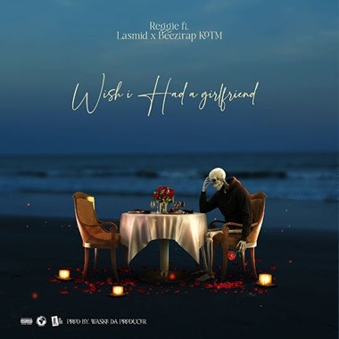 Reggie - Wish I Had A Girlfriend ft Lasmid, BeezTrap KOTM