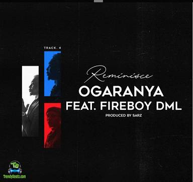 Reminisce - Ogaranya ft Fireboy DML