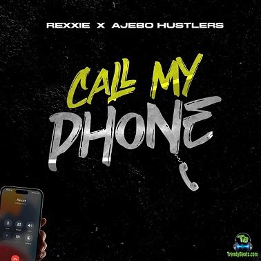Rexxie - Call My Phone ft Ajebo Hustlers
