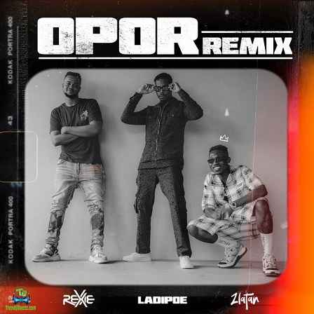 Rexxie - Opor (Remix) ft Zlatan, LadiPoe
