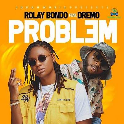 Rolay Bondo - Problem ft Dremo