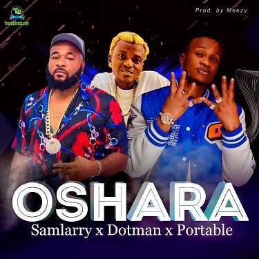 Samlarry - Oshara ft Dotman, Portable