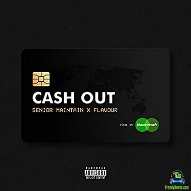 Senior Maintain - Cash Out ft Flavour