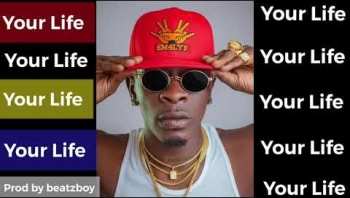 Shatta Wale - Your Life