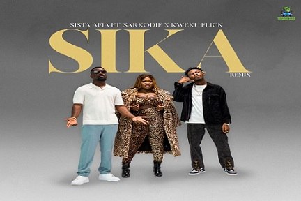 Sista Afia - Sika (Remix) ft Sarkodie, Kweku Flick