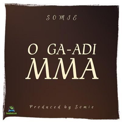 Somie - O Ga-Adi Mma
