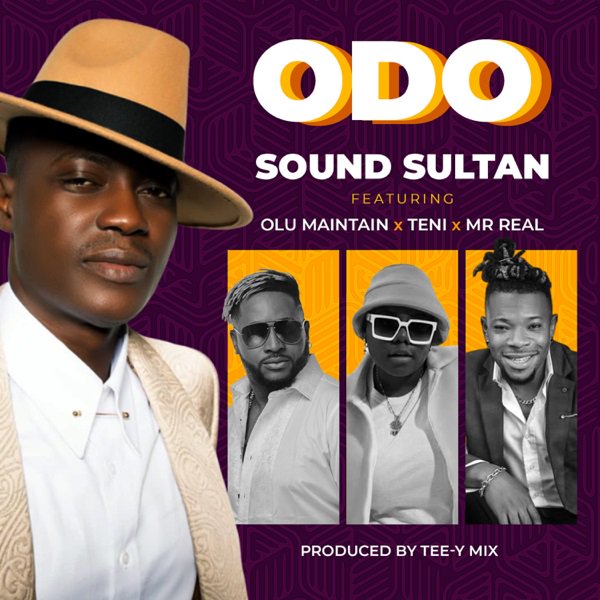 Sound Sultan - Odo ft ft Olu Maintain, Teni & Mr Real