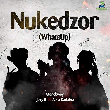 Stonebwoy - Nukedzor (What's Up) ft Joey B, Abra Cadabra