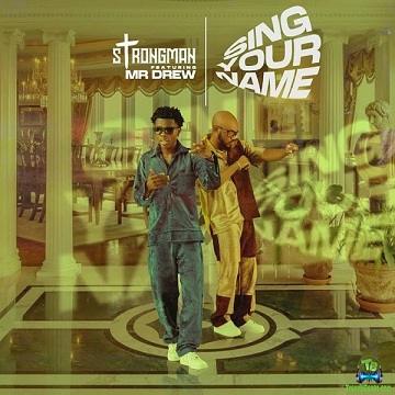 Strongman - Sing Your Name ft Mr Drew