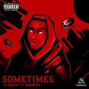 TI Blaze - Sometimes (Remix) ft Olamide