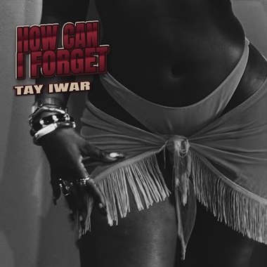 Tay Iwar - How Can I Forget
