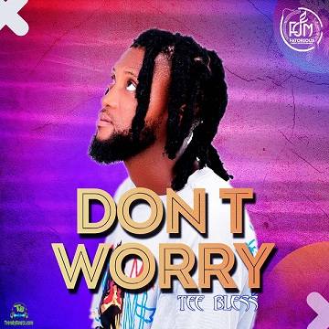 Tee Bless - Don't Worry
