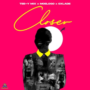 Tee Y Mix - Closer ft Moelogo, Oxlade