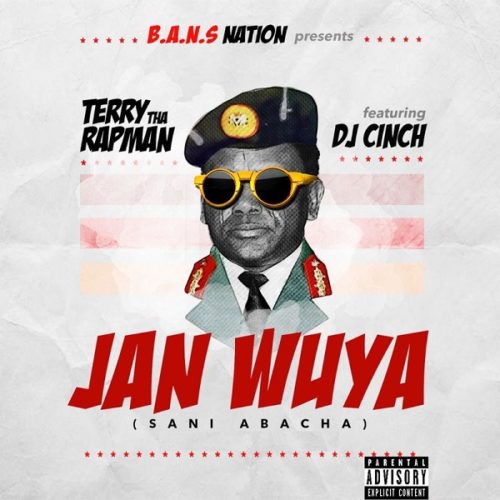 Terry Tha Rapman - Sani Abacha ft DJ-Cinch & Janwuya