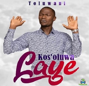Toluwani - Kos'Oluwa Laye
