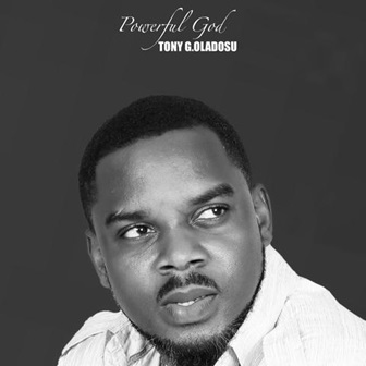 Tony G. Oladosu - Powerful God