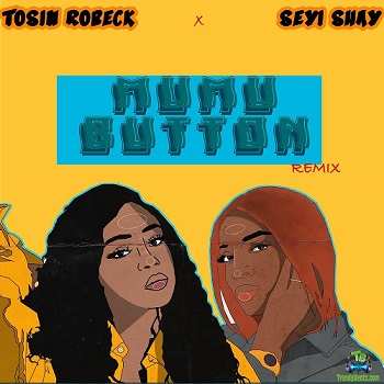 Tosin Robeck - Mumu Button Remix ft Seyi Shay