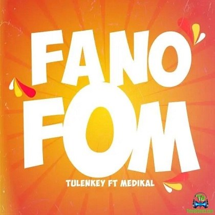 Tulenkey - Fa No Fom ft Medikal