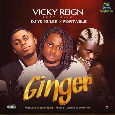 Vicky Reign - Ginger ft Portable, DJ Yk Mulee