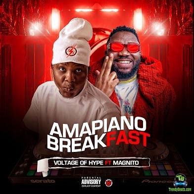 Voltage Of Hype - Amapiano Breakfast ft Magnito