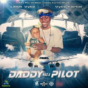 Vybz Kartel - Daddy Was A Pilot ft Likkle Vybz