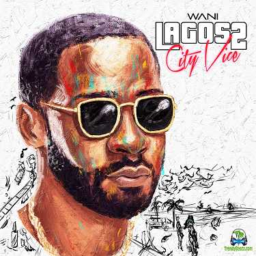 Download Wani Lagos City Vice 2 EP Album mp3