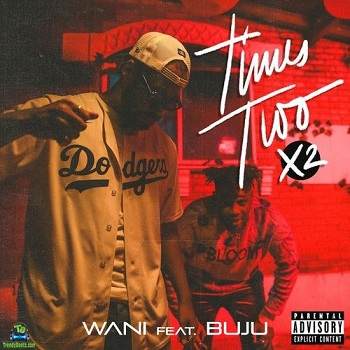 Wani - Times Two (X2) ft Buju