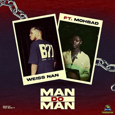 Weiss Nan - Wetin Man Do Man ft Mohbad